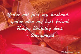 Happy Birthday Quotes For My Husband Not Just Husband You Also Best Friend Happy Birthday Dear Wishes Friends Pinterest Tumblr Happy Birthday Dear Husband Birthday Quotes Birthday Wish For Husband