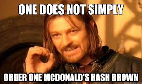 One Does Not Simply Order One Mcdonald S Hash Brown Boromir Quickmeme