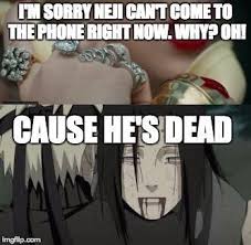 Sasorixdeidara Memes Neji S Dead A Meme That I Created Naruto Funny Naruto Comic Naruto Memes
