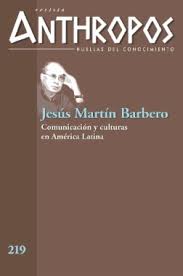 Su trabajo encuentra, por ejemplo, raíces antropológicas y lingüísticas en procesos de apropiación de contenidos mediáticos. Jesus Martin Barbero Comunicacion Y Culturas En America Latina