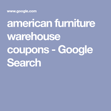 American Furniture Warehouse Coupons Google Search With Images American Furniture Furniture Warehouse Furniture