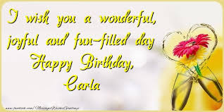 Happy birthday channel is a participant in the amazon services llc associates program, an affiliate advertising program designed to provide a means for sites. I Wish You A Wonderful Joyful And Fun Filled Day Happy Birthday Carla Greetings Cards For Birthday For Carla Messageswishesgreetings Com