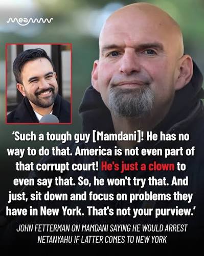 Sen. John Fetterman criticized New York City Mayor Zohran Mamdani after the  mayor said he would seek to have Israeli Prime Minister Benjamin Netanyahu  arrested if he visited the city, citing the