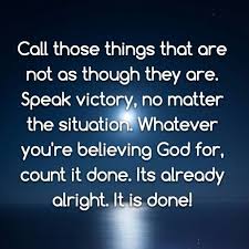 Call Those Things That Are Not As Though They Are Speak Victory No Matter The Situation Whatever You Re Bel Biblical Meditation Praise God Meditation Quotes