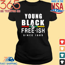 Ideas for boys or girls alone, with friends or family winter or summer. Young Black And Freeish Since 1865 Juneteenth Shirts Sweater Hoodie And Long Sleeved Ladies Tank Top