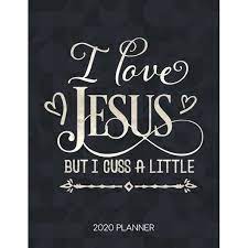 I love jesus but i cuss a little. I Love Jesus But I Cuss A Little 2020 Planner Weekly Planner With Christian Bible Verses Or Quotes Inside Walmart Com Walmart Com