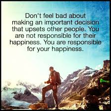 Don T Feel Bad About Making An Important Decision That Upsets Other People Quote Difficult Decisions Quotes Good Life Quotes Decision Quotes