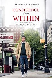 For 14 years i was in a marriage that did not supoort my true self. Amazon Com Confidence From Within 60 Day Challenge Ebook Armstrong Arkevious Kindle Store