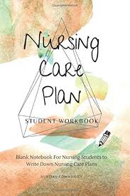 The patient is under my care, and i have authorized services on this plan of care and will periodically review the plan. Nursing Care Plan Workbook Blank Notebook For Nursing Students To Write Down Nursing Care Plans Assessment Diagnoses Outcomes Interventions Evaluation Notebook Nursing Study Help Books Community Nursian 9798614754266 Amazon Com Books