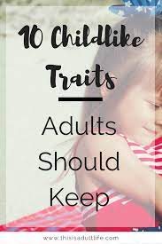 10 Childlike Traits Adults Should Keep This Is Adult Life