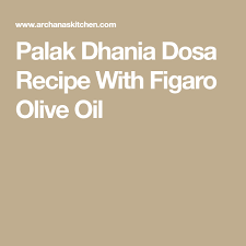 Palak Dhania Dosa Recipe With Figaro Olive Oil Recipe Dosa Recipe Dosa Recipes
