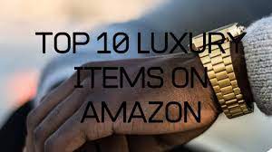 Top 10 Luxury Items On Amazon 10 Things Luxury Items Top 10