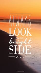  Always Look On The Bright Side Of Life Iphone Wallpaper Quotes Hd Positive Quotes Wallpaper Bright Side Of Life Wallpaper Quotes