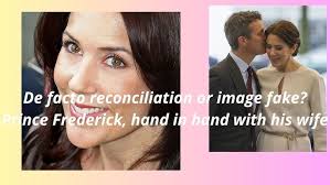 De facto reconciliation or image fake? Prince Frederick, hand in hand with  his wife