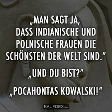Man Sagt Ja Das Indianische Frauen Und Polnische Frauen Kaufdex Polnische Spruche Polnische Witze Lustige Spruche