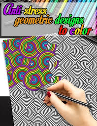 For boys and girls, kids and adults, teenagers and toddlers, preschoolers and older kids at school. Anti Stress Geometric Designs To Color Geometric Coloring Book For Adults 50 Geometric Coloring Pages For Relaxation And Anxiety Relief By Life In Color