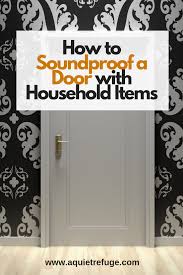 How To Soundproof A Door With Household Items A Quiet Refuge In 2020 Sound Proofing Sound Proofing Door Sound Proof Flooring