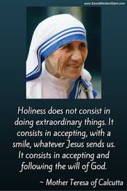 I Love Mother Teresa S Quote About Accepting God S Will With A Smile Mother Teresa Quotes Mother Theresa Quotes Mother Teresa