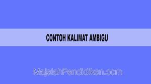 Namun bagaimana jadinya jika ada kata, frasa, atau klausa yang justru mempunyai makna lebih dari satu. Contoh Kalimat Ambigu Pengertian Dan Contoh B Indonesia