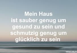 Das ist wie therapie für mich komm gib mir ein blatt papier und ich zeig' dir wie das fliegen ist das ist was ich tu' das ist alles was ich kann und auch wenn es so viele gibt so. Die Besten 38 Haus Spruche Auf Istdaslustig De