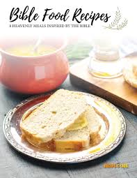 Bible Food Recipes 8 Heavenly Meals Inspired By The Bible In 2021 Bible Food Food Recipes