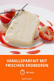 Vanilleparfait Mit Frischen Erdbeeren Rezept Rezepte Susse Sauce Erdbeeren