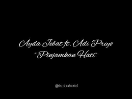 Pinjamkan hatiku is a 2017 song from from malaysian film, pinjamkan hatiku. Ayda Jebat Ft Adi Priyo Pinjamkan Hatiku Lirik By Sarellivious Certeka