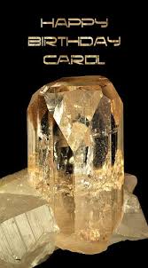 Carol Happy Birthday Card Crystals Minerals Mineral Stone Rocks And Crystals