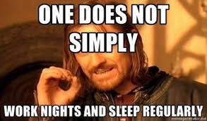 One Does Not Simply Work Nights And Sleep Regular One Does Not Simply Pharmacy Humor Nurse Humor