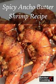 Spicy Ancho Butter Shrimp Recipe Can Be Grilled Or Smoked Recipe Smoked Food Recipes Buttered Shrimp Recipe Cooking Sweet Potatoes