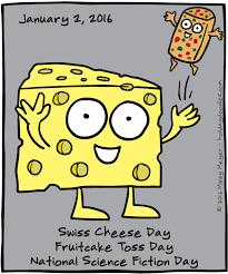 January 2 2016 Swiss Cheese Day Fruitcake Toss Day National Science Fiction Day Fiction Science Fiction Cheese Day