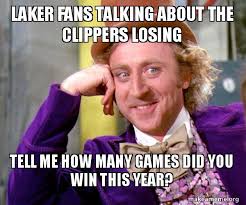 This is the best alternative for reddit /r/nbastreams subreddit. Laker Fans Talking About The Clippers Losing Tell Me How Many Games Did You Win This Year Willy Wonka Sarcasm Meme Make A Meme
