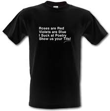 Roses Are Red Violets Are Blue, I Suck At Poetry, Show Us Your Tits! T  Shirt By CharGrilled