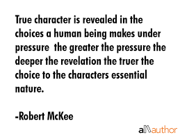 There is no one rule that governs character building. True Character Is Revealed In The Choices A Quote