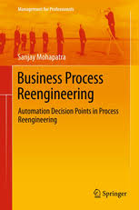 Business process reengineering is a strategy that tears down and recreates business processes, with a goal to reduce business process reengineering examples. Business Process Reengineering Automation Decision Points In Process Reengineering Sanjay Mohapatra Springer
