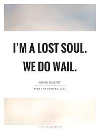I M A Lost Soul We Do Wail Picture Quotes