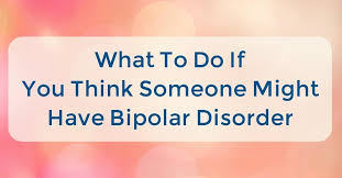 Sometimes people with bipolar disorder can become quite impulsive when theyre in the manic phase of their illness. What To Do If You Think Someone Might Have Bipolar Disorder International Bipolar Foundation