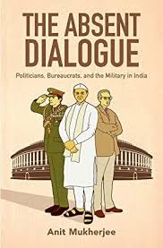 Download The Absent Dialogue Politicians Bureaucrats And The Military In India Modern South Asia Books To Read Got Books Free Reading