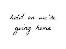 Hold On We Re Going Home Featuring Majid Jordan Drake Song Quotes Bad Quotes Going Home