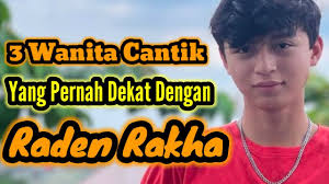 3 WANITA CANTIK YANG PERNAH DEKAT DENGAN RADEN RAKHA