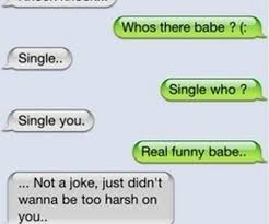Now she will really know what rejection feels like (just remember not to tell her your blood type at all) 2. 14 Of The Most Awesome Breakup Texts Ever