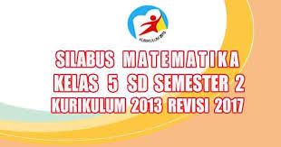 Check spelling or type a new query. Silabus Matematika Kelas 5 Sd Semester 2 Kurikulum 2013 Revisi 2017 Pedia Pendidikan