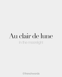 Au Clair De Lune In The Moonlight O Klɛʁ Də Lyn French Words Quotes French Quotes French Love Quotes