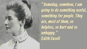 There is a statue of edith cavell in st martin's place in central london. Edith Cavell Quotes 3 Collection Of Inspiring Quotes Sayings Images Wordsonimages