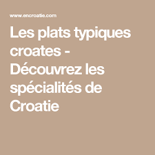 Les Plats Typiques Croates Decouvrez Les Specialites De Croatie Croatie Plat Typique Croate