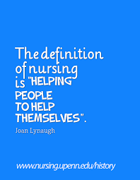 The Definition Of Nursing Is Helping People To Help Themselves Joan Lynaugh Helping People History Of Nursing Nurse