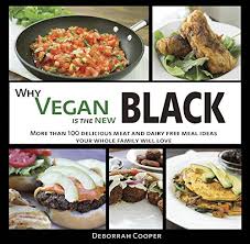 Each one is full of flavor despite the absence of animal products, refined sugars, and hydrogenated oils. Why Vegan Is The New Black More Than 100 Delicious Meat And Dairy Free Meal Ideas Your Whole Family Will Love Cooper Deborrah Cooper Deborrah 9780990971382 Amazon Com Books
