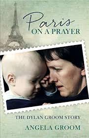 Paris On A Prayer : The Dylan Groom Story by Angela Groom