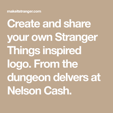 Create And Share Your Own Stranger Things Inspired Logo From The Dungeon Delvers At Nelso Stranger Things Stranger Things Funny Stranger Things Font Generator