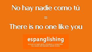 No Hay Nadie Como Tu There Is No One Like You Learning Spanish Vocabulary English Phrases How To Speak Spanish